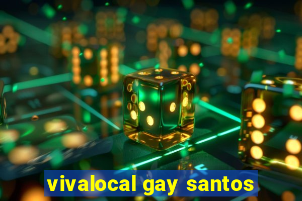 vivalocal gay santos